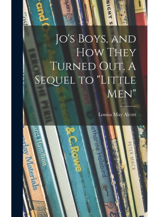 Jo s Boys and How They Turned out A Sequel to Little Men - Hardback