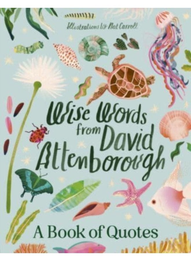 Wise Words From David Attenborough Smart and inspiring life advice from an environmental icon beloved author the voice of natural history documentaries like Planet Earth Life The Blue Planet - Hardback