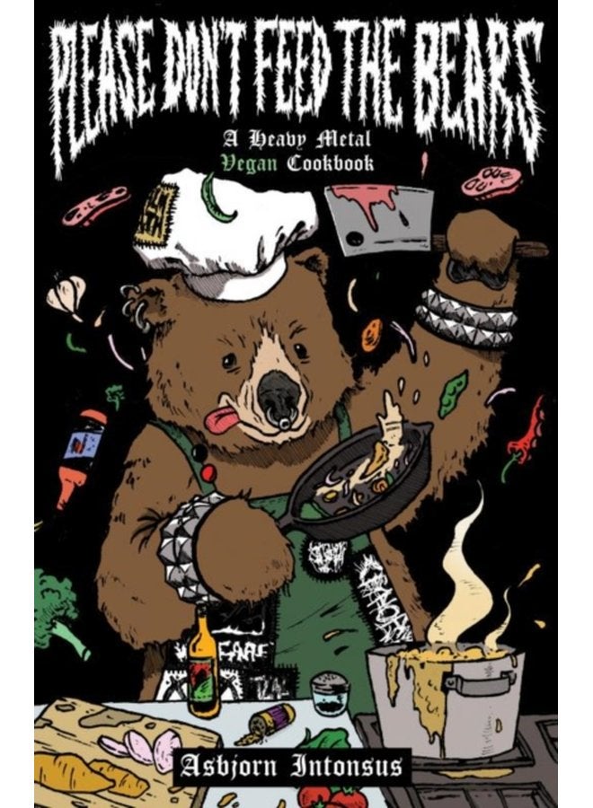 Please Don t Feed The Bears A Heavy Metal Vegan Cookbook - Paperback