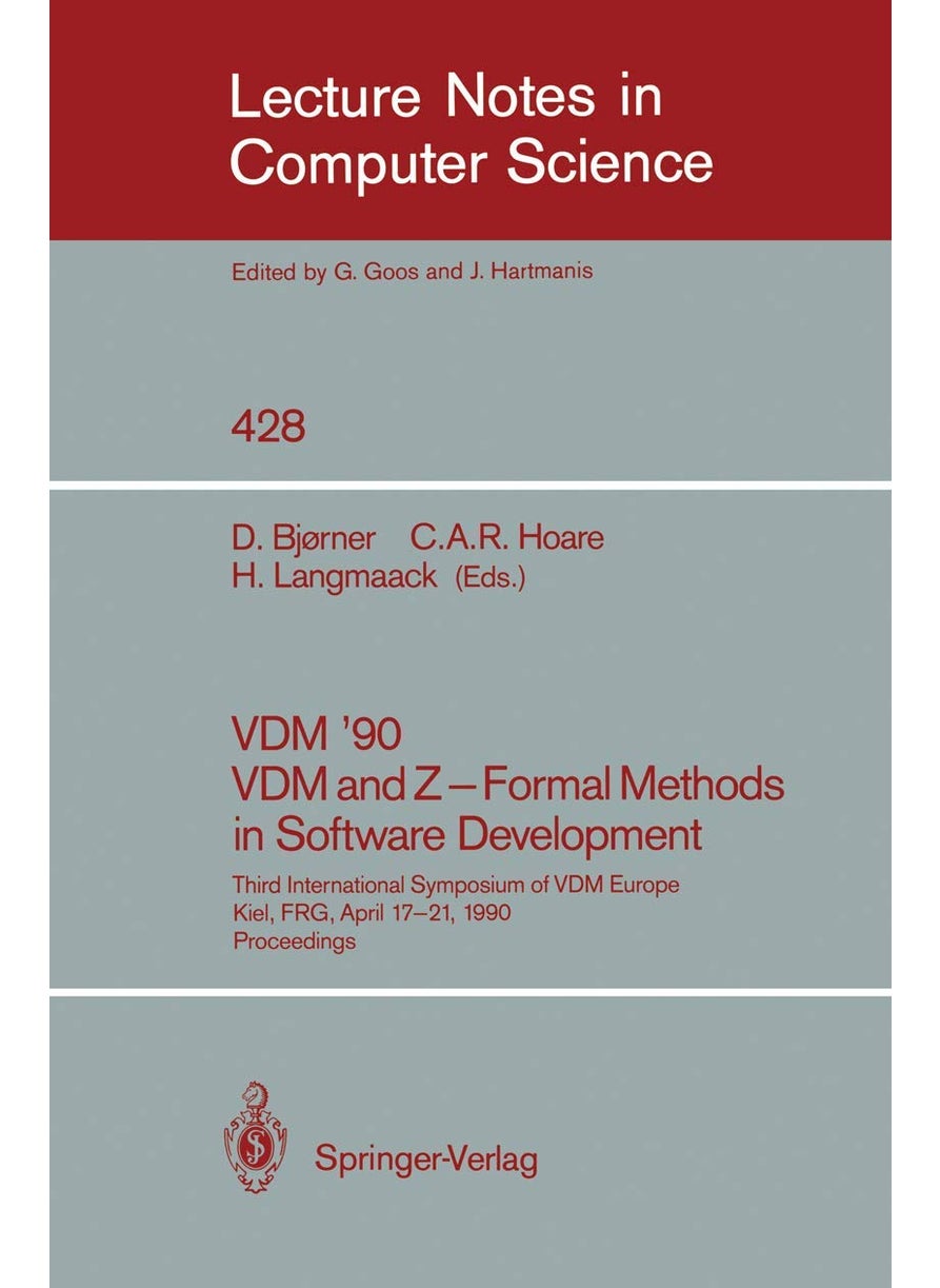 VDM '90. VDM and Z - Formal Methods in Software Development: Third International Symposium of VDM Europe, Kiel, FRG, April 17-21, 1990, Proceedings 