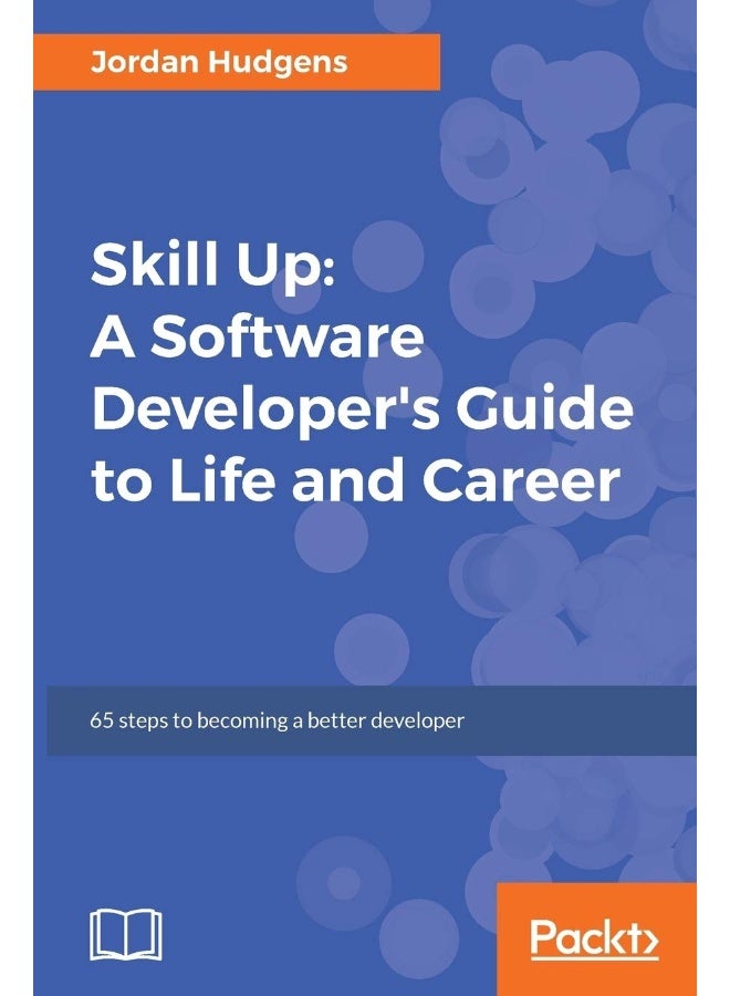 Skill Up: A Software Developer's Guide to Life and Career 