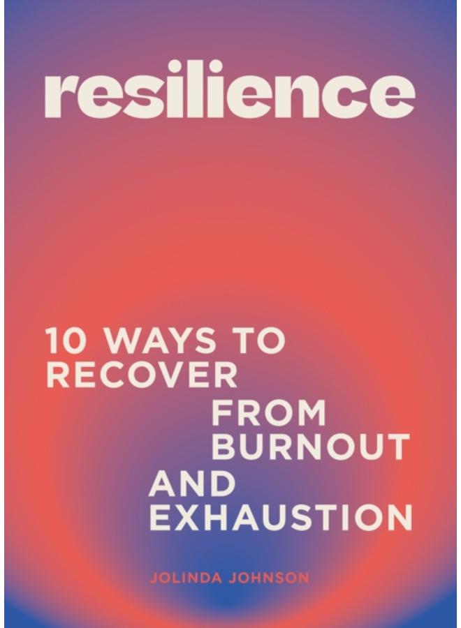 Resilience : 10 ways to recover from burnout and exhaustion