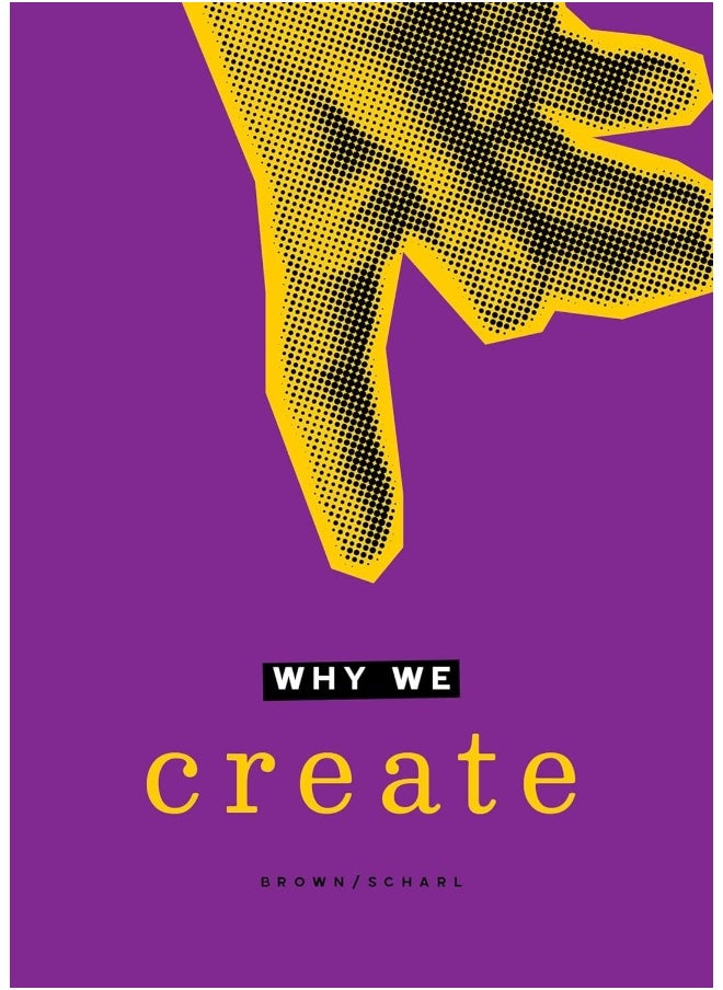 Why We Create: Reflections on the Creator, the Creation, and Creating 