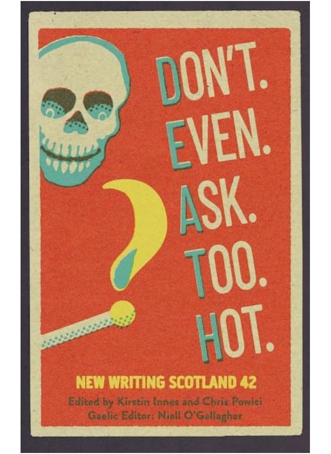 Don't. Even. Ask. Too. Hot.: New Writing Scotland 42 