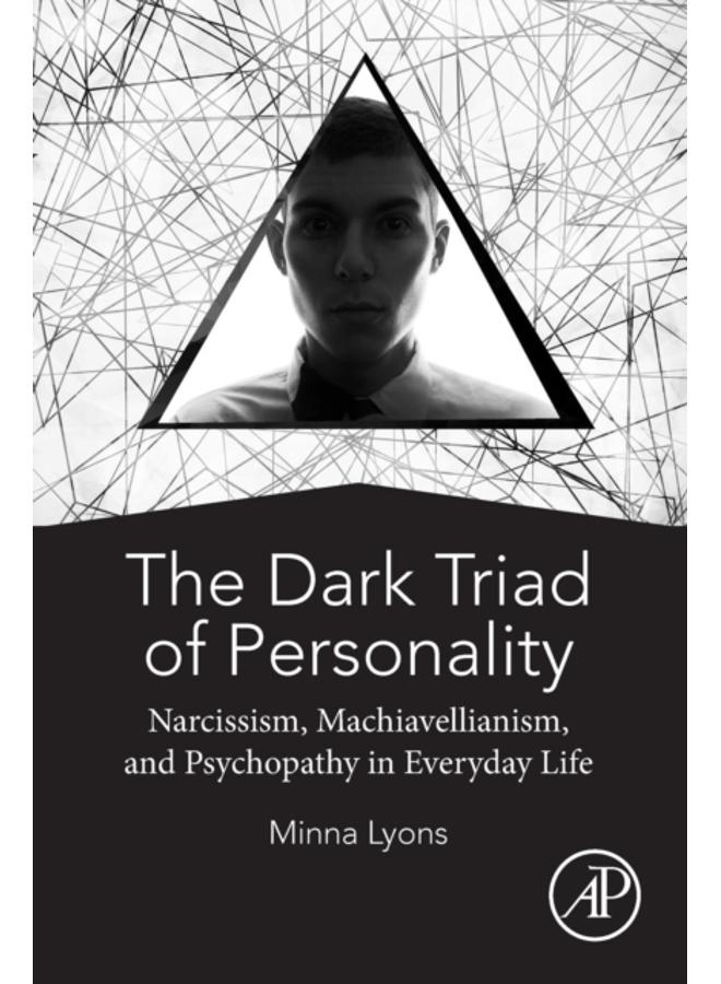 The Dark Triad of Personality : Narcissism, Machiavellianism, and Psychopathy in Everyday Life 