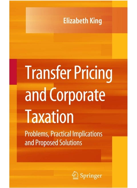 Springer Transfer Pricing and Corporate Taxation: Problems, Practical Implications and Proposed Solutions