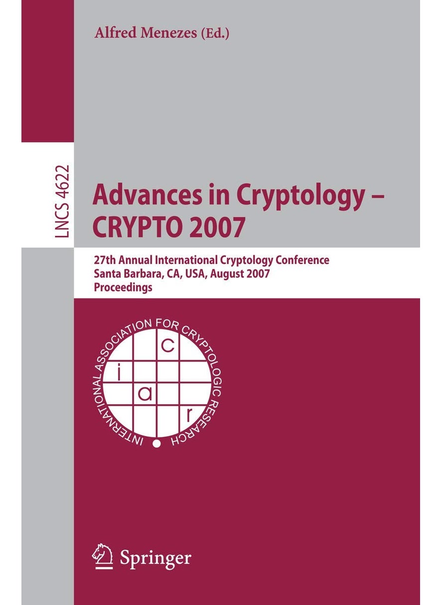 Advances in Cryptology - CRYPTO 2007: 27th Annual International Cryptology Conference, Santa Barbara, CA, USA, August 19-23, 2007, Proceedings 
