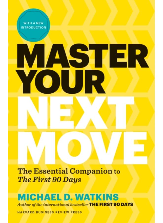 Master Your Next Move, with a New Introduction : The Essential Companion to "The First 90 Days" 