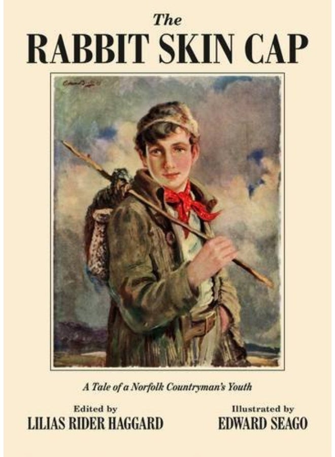The Rabbit Skin Cap: A Tale of a Norfolk Countryman's Youth, Written in His Old Age by George Baldry