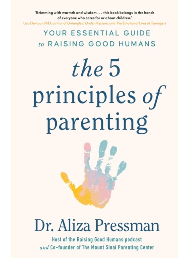 The 5 Principles of Parenting : Your Essential Guide to Raising Good Humans 