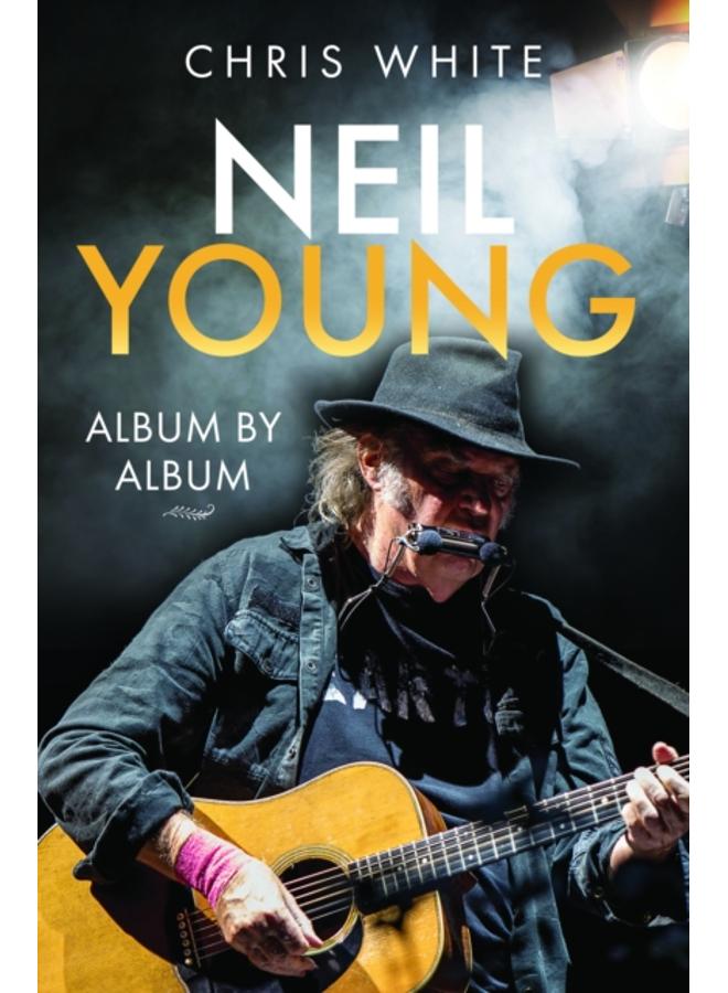 Neil Young: Album by Album 