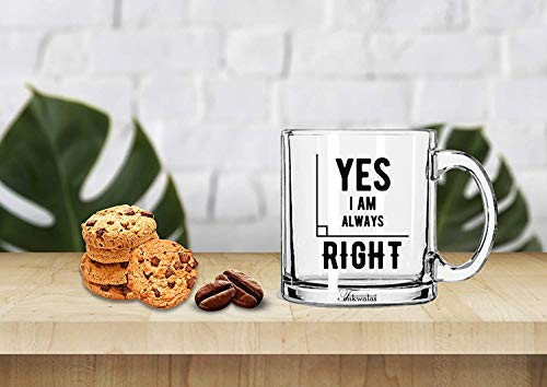 TONKWALAS Yes, I am Always Right Printed Transparent Glass Coffee and Tea Mug Gift for Him/Her (325 ML) - Image 2