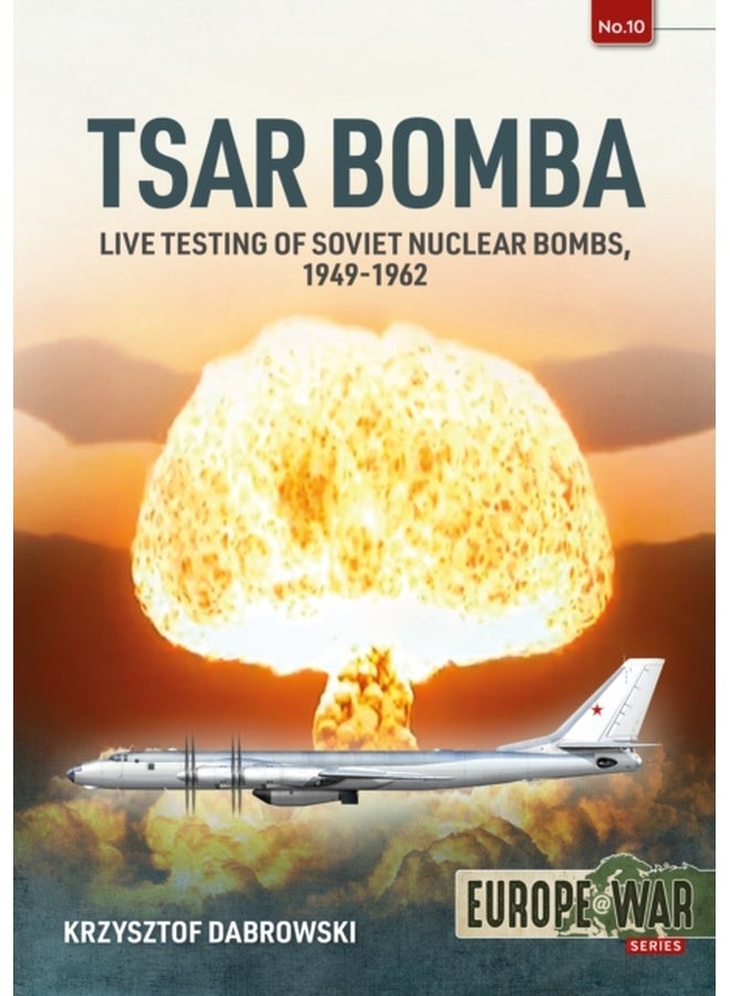 Tsar Bomba : Live Testing of Soviet Nuclear Bombs, 1949-1962
