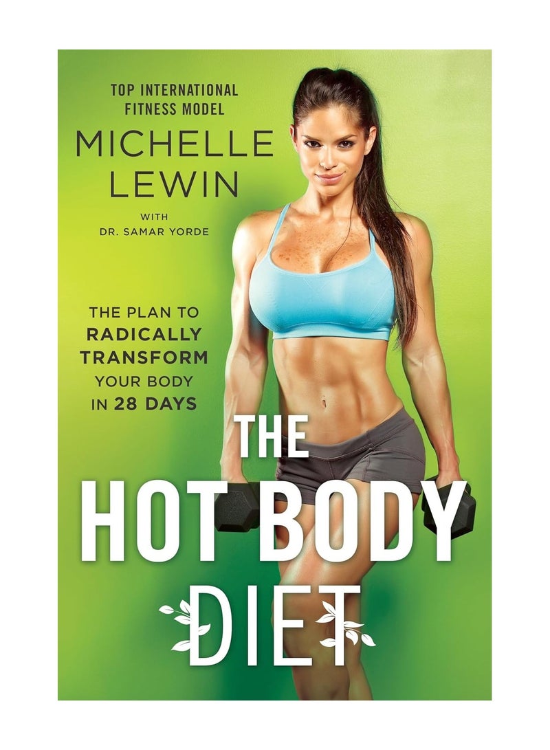 The Hot Body Diet  The Plan to Radically Transform Your Body in 28 Days 