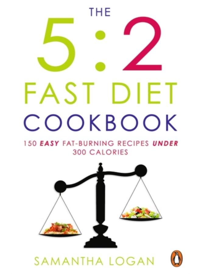 The 5:2 Fast Diet Cookbook : Easy low-calorie & fat-burning recipes for fast days 