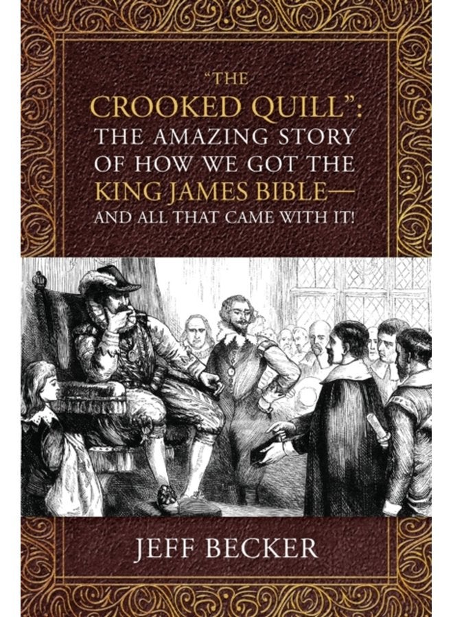 The Crooked Quill The Amazing Story of How We Got The King James Bible And All That Came With It - Paperback