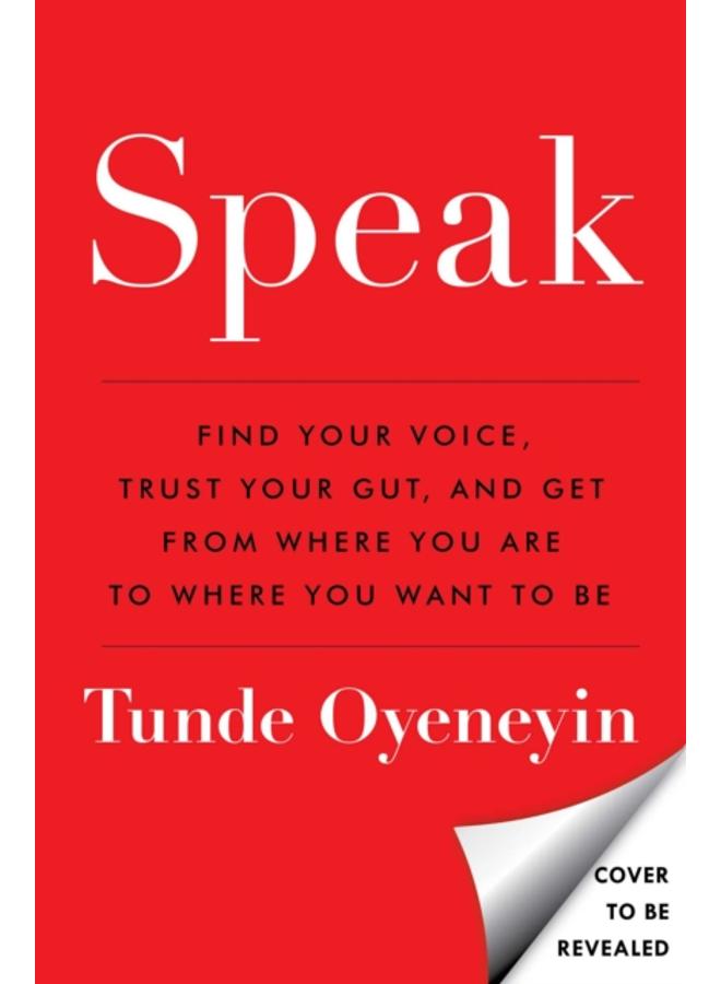 SPEAK : How to find your voice, trust your gut, and get from where you are to where you want to be 