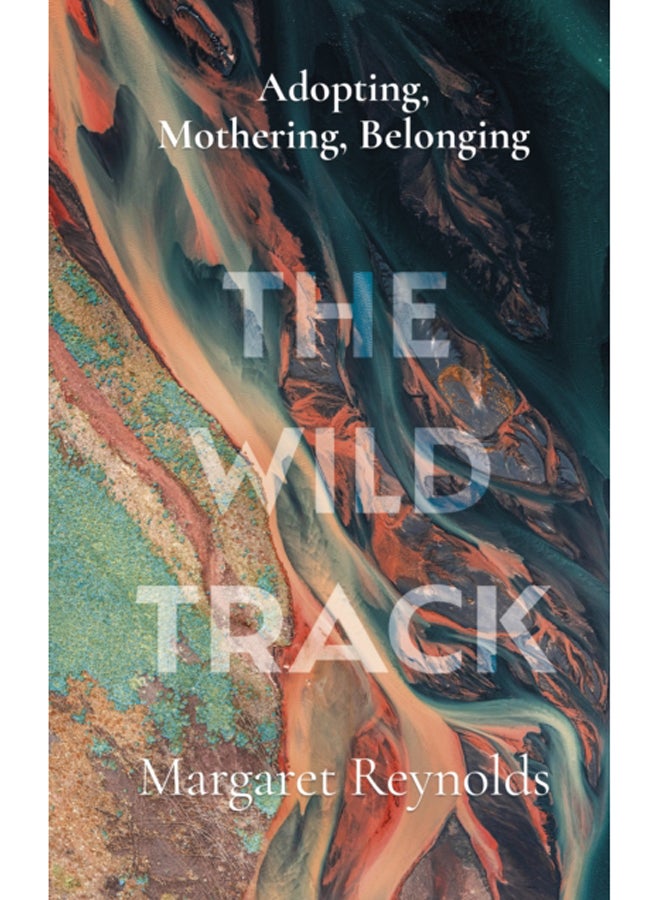 The Wild Track : adopting, mothering, belonging 