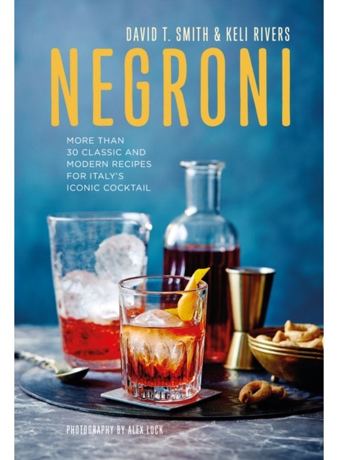 Negroni More Than 30 Classic and Modern Recipes for Italy s Iconic Cocktail - Hardback