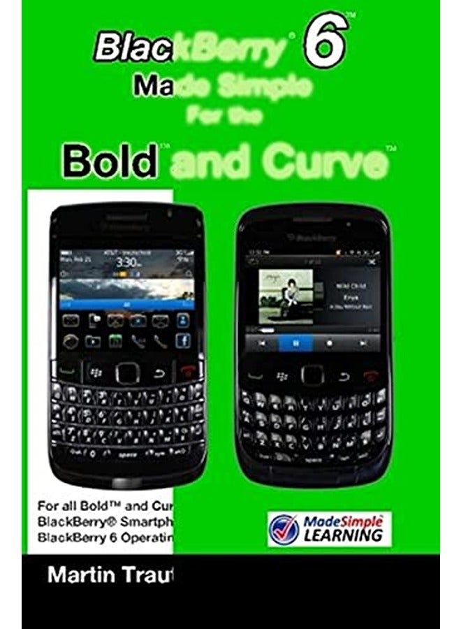 Blackberry 6 Made Simple For The Bold And Curve For The Blackberry Bold 9780 9700 9650 And Curve