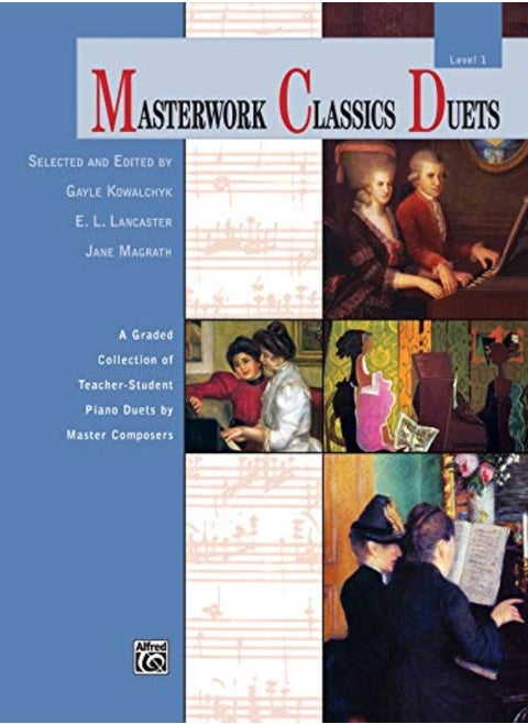 Masterwork Classics Duets Level 1 A Graded Collection Of Teacherstudent Piano Duets By Master Com by Kowalchyk, Gayle - Lancaster, E L - Magrath, Jane Paperback