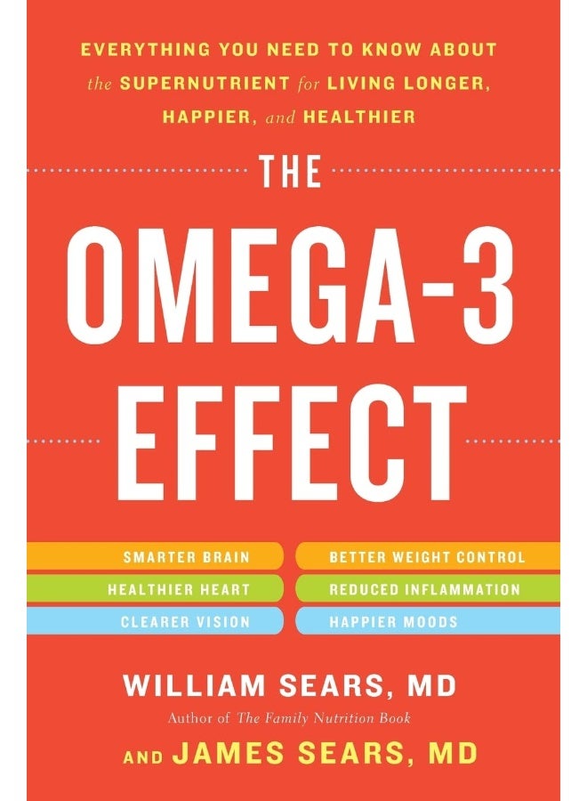 The Omega-3 Effect: Everything You Need to Know about the Supernutrient for Living Longer, Happier, and Healthier