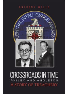 Crossroads in Time Philby and Angleton A Story of Treachery