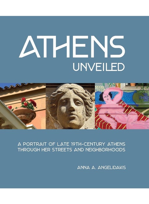 Athens Unveiled: A Portrait of Late 19th-Century Athens Through Her Streets and Neighborhoods