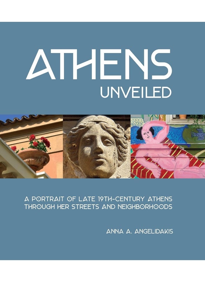 Athens Unveiled: A Portrait of Late 19th-Century Athens Through Her Streets and Neighborhoods