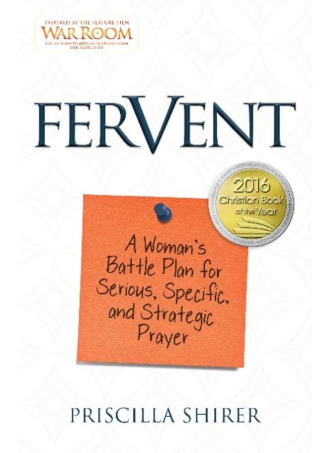 Fervent : A Woman's Battle Plan to Serious, Specific and Strategic Prayer