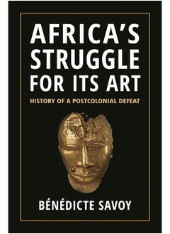 Africa’s Struggle for Its Art: History of a Postcolonial Defeat 
