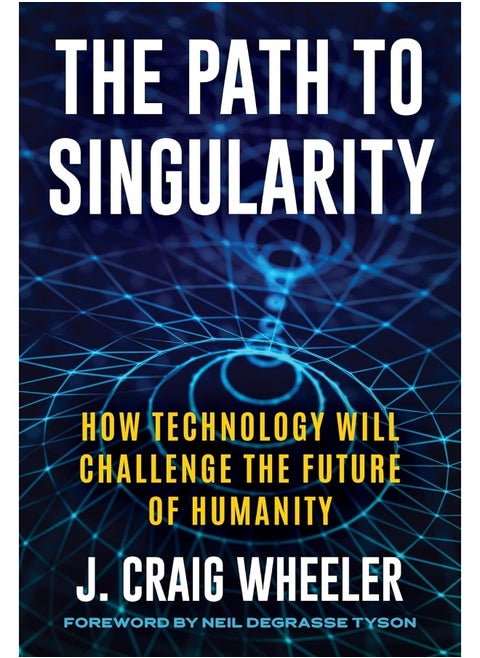 The Path to Singularity: How Technology Will Challenge the Future of Humani