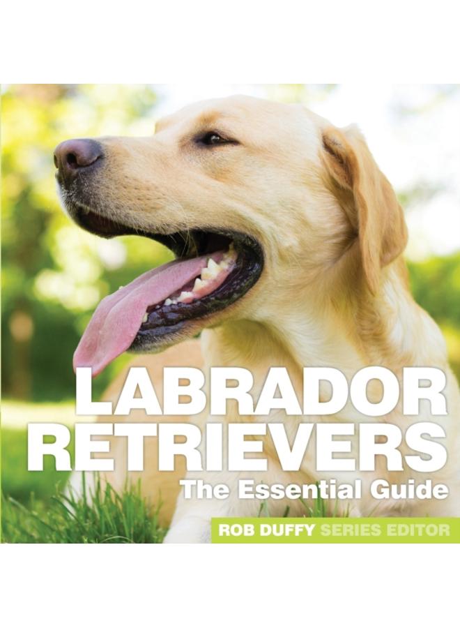 Labrador Retrievers : The Essential Guide
