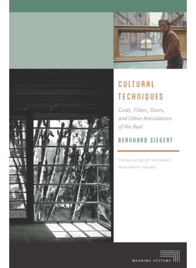 Cultural Techniques : Grids, Filters, Doors, and Other Articulations of the Real 
