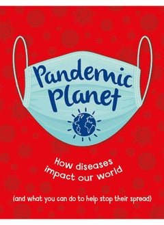 Pandemic Planet: How diseases impact our world (and what you can do to help stop their spread) 