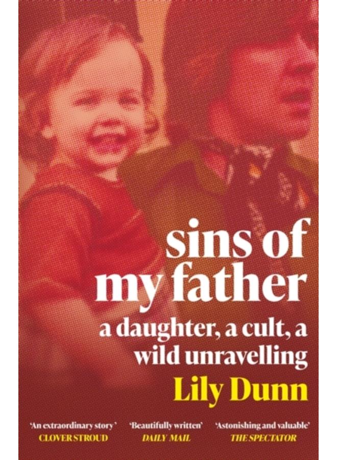 Sins of My Father : A Guardian Book of the Year 2022 ??? A Daughter, a Cult, a Wild Unravelling 