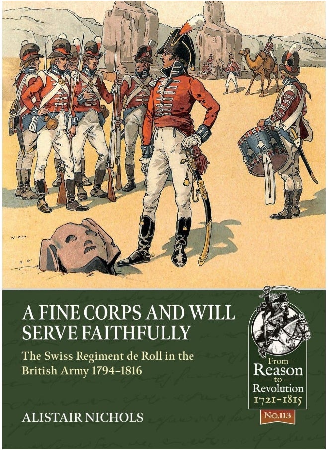 A Fine Corps and Will Serve Faithfully: The Swiss Regiment de Roll in the British Army 1794-1816  - Image 1