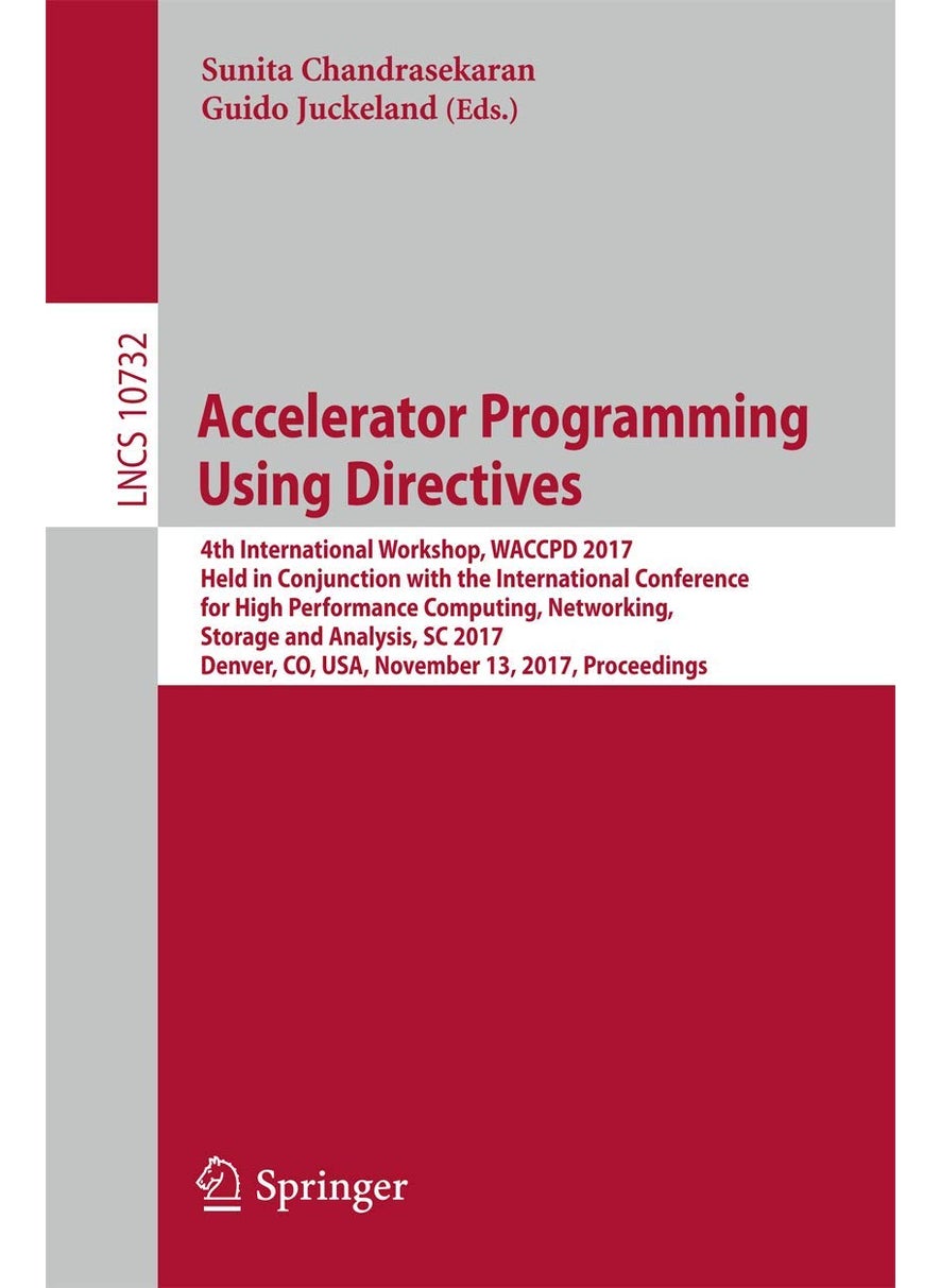 Accelerator Programming Using Directives: 4th International Workshop, WACCPD 2017, Held in Conjunction with the International Conference for High Performance Computing, Networking, Storage and Analysis, SC 2017, Denver, CO, USA, November 13, 2017, Proceedings 