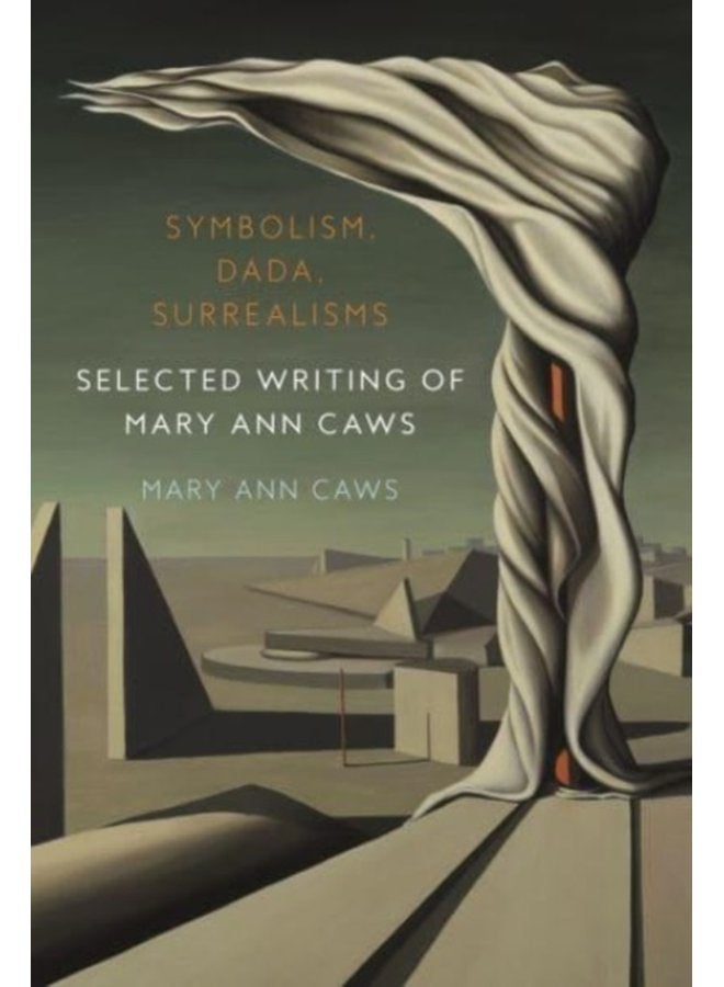 Symbolism Dada Surrealisms Selected Writing of Mary Ann Caws - Hardback