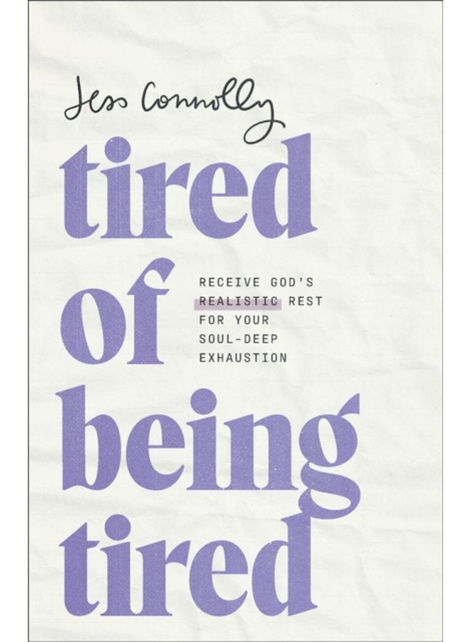 Tired of Being Tired Receive God s Realistic Rest for Your Soul Deep Exhaustion - Paperback