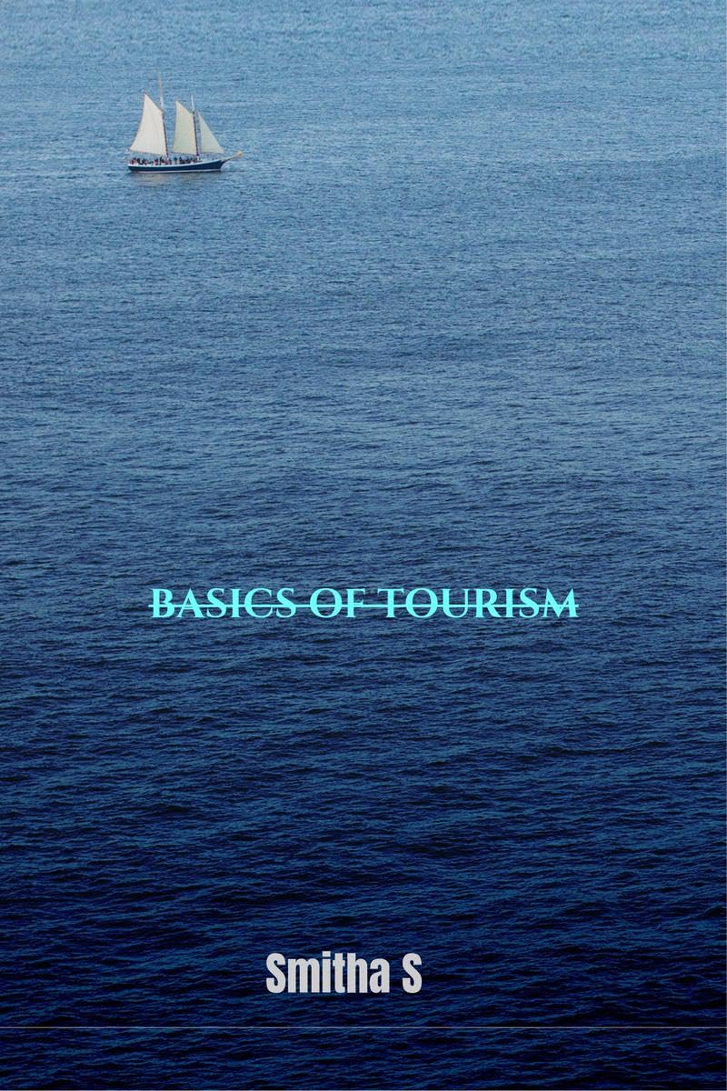 Tourism: Journey of Hodophiles : Basics of Travel and Tourism 