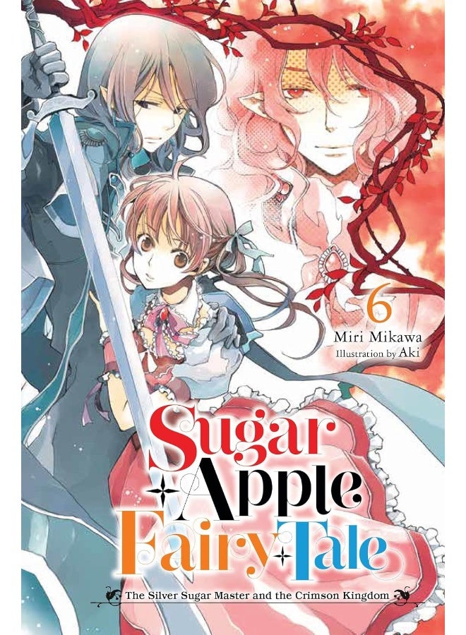 Sugar Apple Fairy Tale, Vol. 6 (light novel): The Silver Sugar Master and the Crimson Kingdom (Volume 6) 