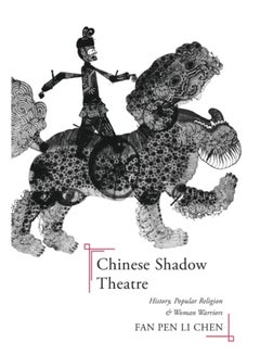 Chinese Shadow Theatre : History, Popular Religion, and Women Warriors ...