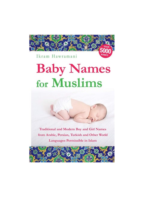Baby Names for Muslims: Traditional and Modern Boy and Girl Names from Arabic, Persian, Turkish and Other World Languages Permissible in Islam Paperback
