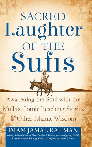 Sacred Laughter Of The Sufis Awakening The Soul With The Mullas Comic Teaching Stories And Other I 