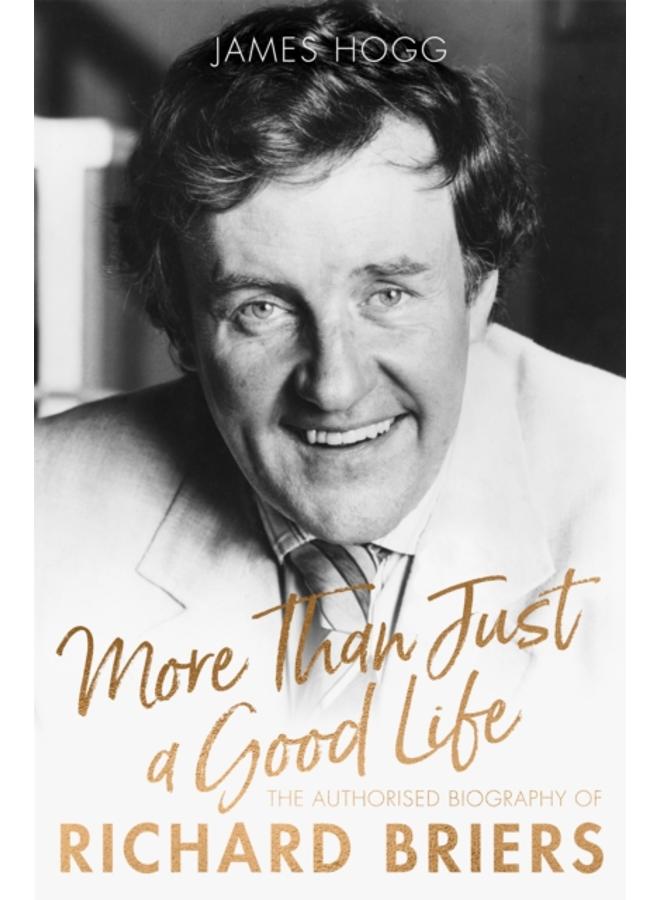 More Than Just A Good Life : The Authorised Biography of Richard Briers 