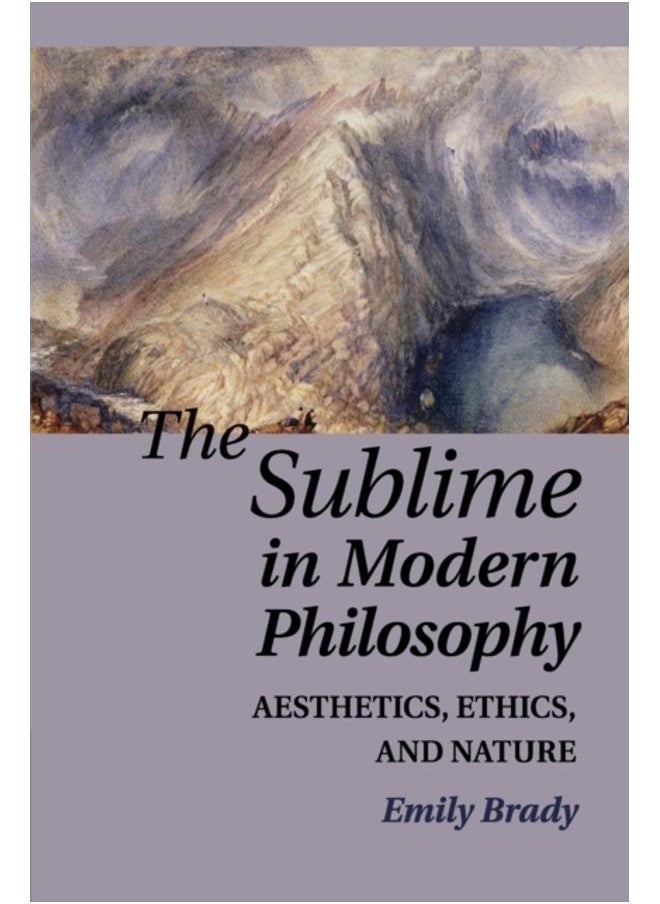 The Sublime in Modern Philosophy : Aesthetics, Ethics, and Nature 
