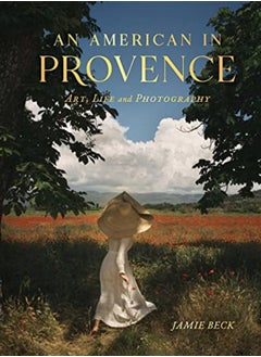 An American In Provence Art Life And Photography by Beck, Jamie Hardcover 