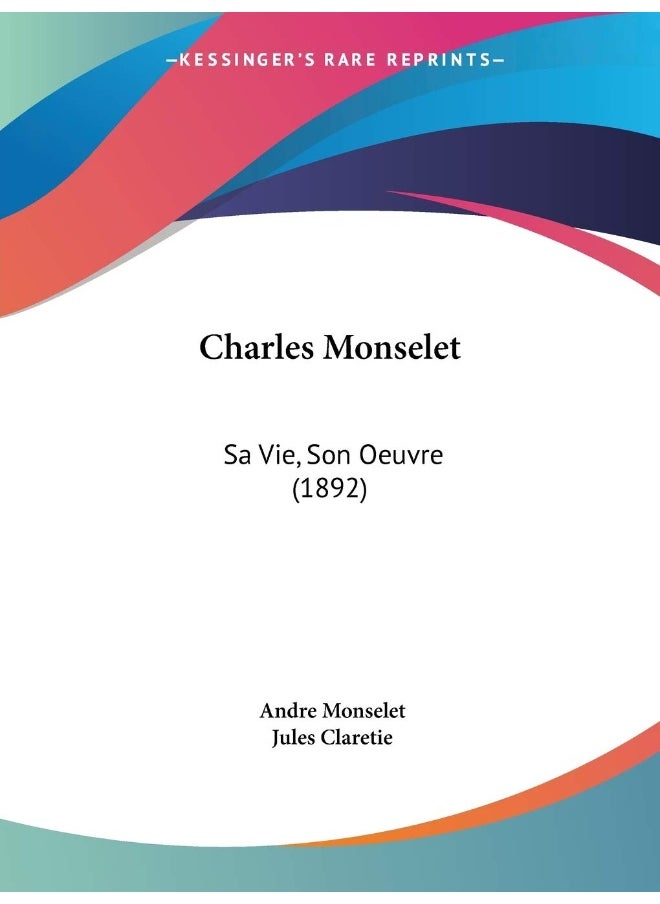 Charles Monselet: Sa Vie, Son Oeuvre (1892) 