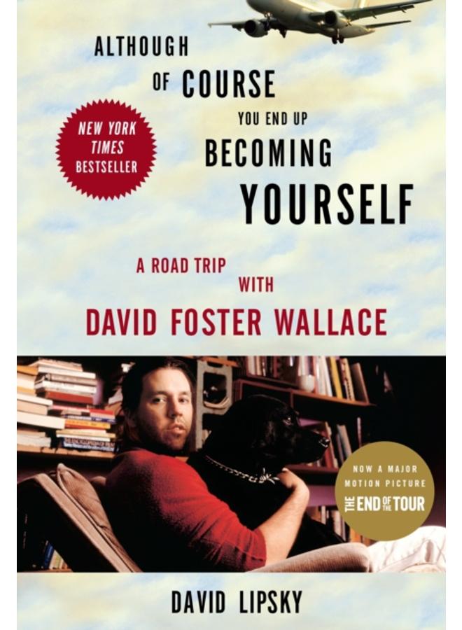 Although Of Course You End Up Becoming Yourself : A Road Trip With David Foster Wallace 